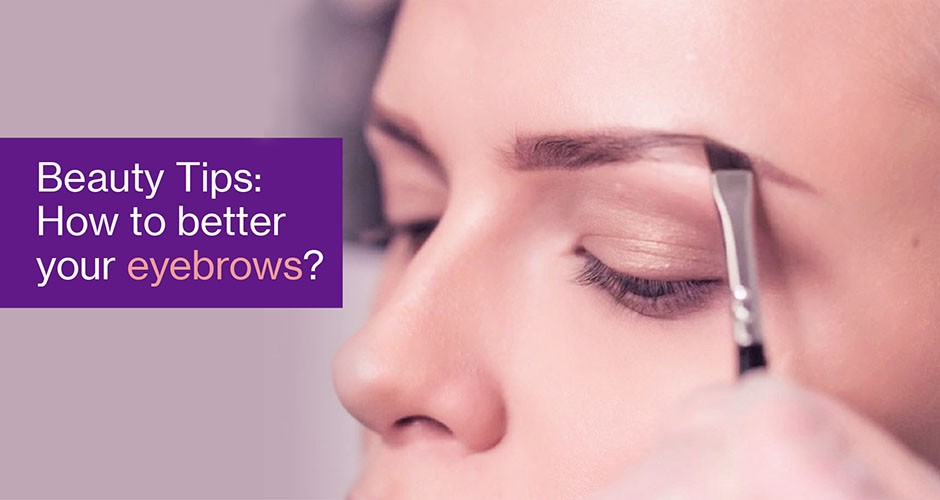Beauty Tips:  How to better your eyebrows?
